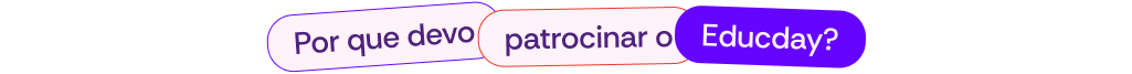 Por que devo patrocinar o Educday?